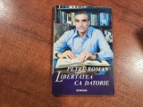 Libertatea ca datorie de Petre Roman