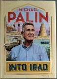 Cumpara ieftin MICHAEL PALIN: INTO IRAQ(HARDCOVER EDITION/HUTCHINSON/LONDON 2022/LIMBA ENGLEZA)