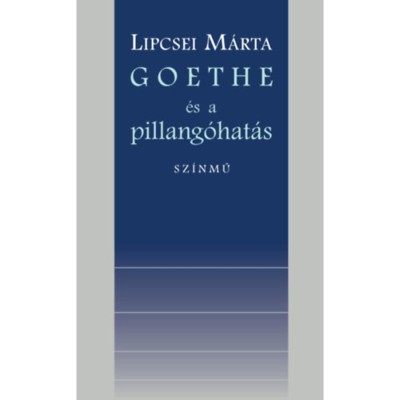 Goethe &amp;eacute;s a pillang&amp;oacute;hat&amp;aacute;s - Sz&amp;iacute;nmű - Lipcsei M&amp;aacute;rta foto