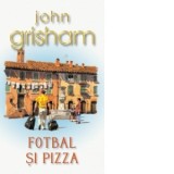 Fotbal si pizza (editia 2012 Carte de buzunar) - John Grisham