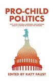Pro-Child Politics: Why Every Cultural, Economic, and National Issue Is a Matter of Justice for Children