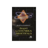Despre gandirea arhetipala - Elena Iliescu