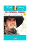 Prin văgăunile Balcanilor. Sub stăp&acirc;nirea otomană Vol.4 - Paperback brosat - Karl May - Dexon