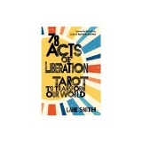 Seventy-Eight Acts of Liberation: Tarot to Transform Our World