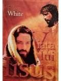 Ellen G. White - Viata lui Iisus (Editia: 2015)