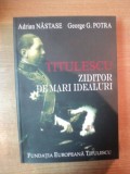 TITULESCU ZIDITOR PE MARI IDEALURI , ADRIAN NASTASE , GEORGE G. POTRA , Bucuresti 2007