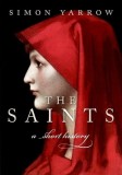 The Saints: A Short History - Carte in Engleza - Simon Yarrow - Istoria Sfintilor, Religie, Cultura - Editie Originala