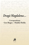 Dragă Magdalena... / Corespondența Geo Bogza-Madda Holda - Paperback brosat - Cosmin Pană - Tracus Arte