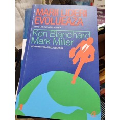 Ken Blanchard, Mark Miller - Marii lideri evolueaza