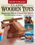 How to Make Classic Wooden Toys: Scroll Saw Plans for 16 Sturdy Toys That Go, Plus Skill-Building Techniques