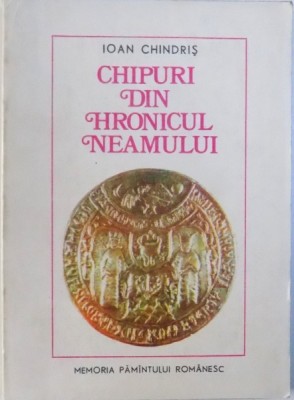 CHIPURI DIN HRONICUL NEAMULUI de IOAN CHINDRIS , 1977 foto