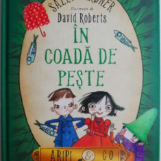 In coada de peste. Aripi & Co. Agentia de detectivi a zanelor – Sally Gardner (ilustratii de David Roberts)