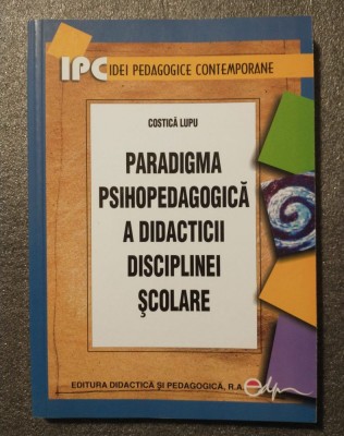 Costică Lupu - Paradigma psihopedagogică a didacticii disciplinei școlare foto