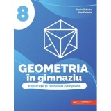 Geometria in gimnaziu. Explicatii si rezolvari complete. Clasa a 8-a - Dan Zaharia