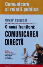O Noua Frontiera: Comunicarea Directa - Cezar Caluschi , H189