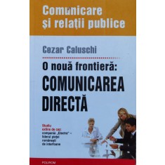 O Noua Frontiera: Comunicarea Directa - Cezar Caluschi , H189