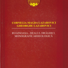 AS - CORNELIA-MAGDA LAZAROVICI - RUGINIOASA - DEALUL DRAGHICI, MONOGRAFIE