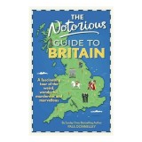 Cumpara ieftin The Notorious Guide to Britain A Fascinating Tour of the Weird, Wonderful, Murderous and Marvellous