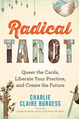 Radical Tarot: Queer the Cards, Liberate Your Practice, and Create the Future foto