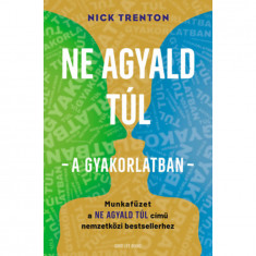 Ne agyald túl - a gyakorlatban - Munkafüzet a Ne agyald túl című nemzetközi bestsellerhez - Nick Trenton