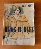 Cumpara ieftin Daly King - De-aș fi rege (Editura Danubiu - 1946)