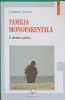 Familia Monoparentala. O Abordare Politica - Cristina Stefan, Polirom 2006, Sociologie, Familie, Politica, 315 pagini