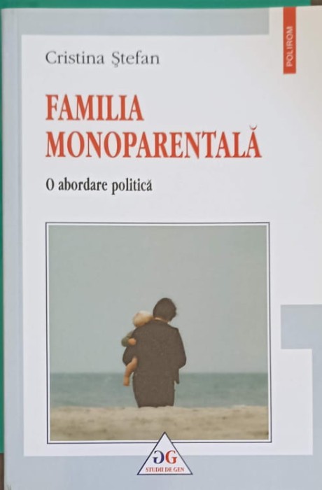 FAMILIA MONOPARENTALA. O ABORDARE POLITICA-CRISTINA STEFAN-248956