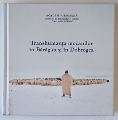 TRANSHUMANTA MOCANILOR IN BARAGAN SI IN DOBROGEA , editie coordonata de LUCIAN DAVID , 2024 *MICI DEFECTE foto