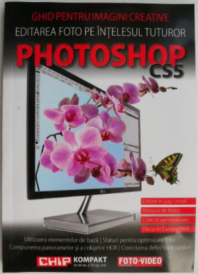 Photoshop CS5. Editarea foto pe intelesul tuturor. Ghid pentru imagini creative foto