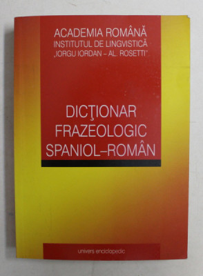 DICTIONAR FRAZEOLOGIC SPANIOL - ROMAN de VALERIA NEAGU , MARIA GABRIELA NECHES , TUDORA SANDRU MEHEDINTI , MARIA MELANIA ALBU , 2008 foto