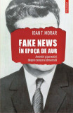 Fake news &icirc;n Epoca de Aur - Paperback brosat - Ioan T. Morar - Polirom, 2020