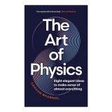 The Art of Physics: How ideas from science can transform your life