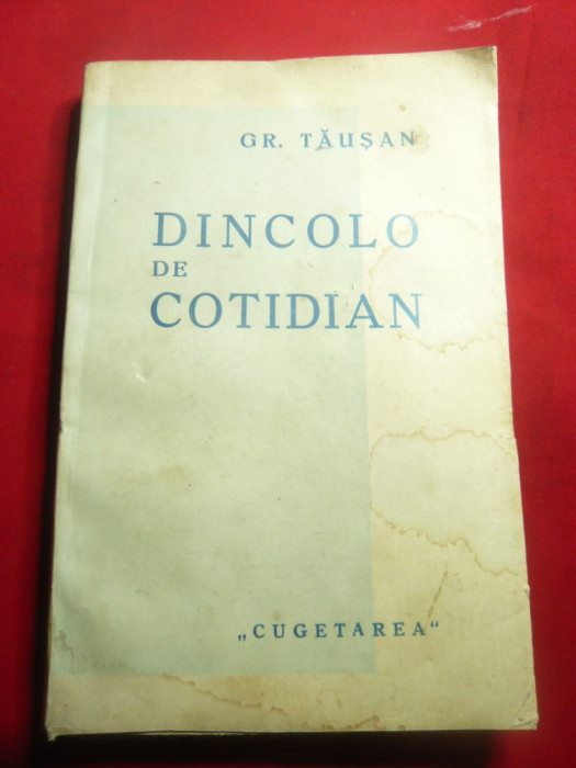 Gr.Tausan -Dincolo de cotidian- Opinii literare si filozofice -Ed.Cugetarea ,223