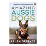 Amazing Aussie Dogs: True Blue Tales Of Clever And(...)