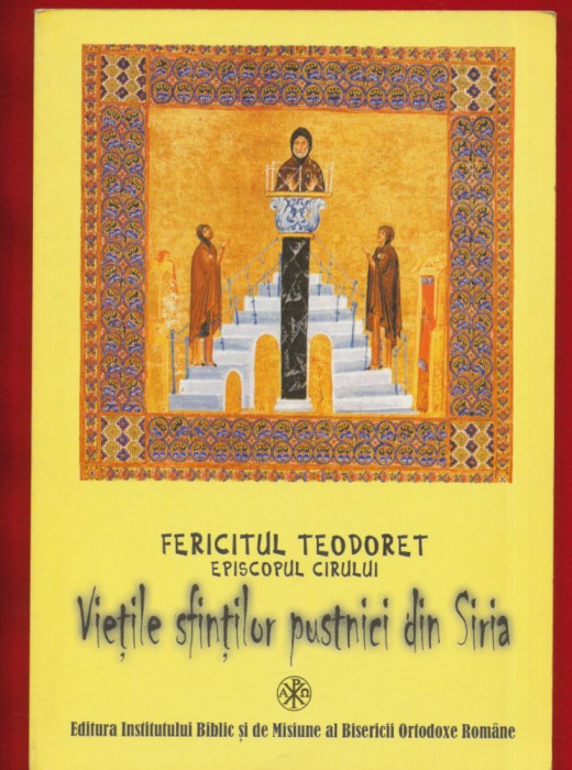 Fricitul Teodoret Episcopul Cirului, &quot;Vietile Sfintilor pustnici din Siria&quot; - IBMBOR - 2001