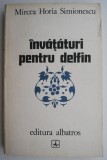 Invataturi pentru delfin &ndash; Mircea Horia Simionescu - Carte Beletristica