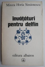 Invataturi pentru delfin &ndash; Mircea Horia Simionescu