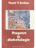Viorel V. Șerban - Progrese &icirc;n diabetologie (editia 1991)
