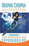 Cele şapte legi spirituale ale supereroilor - Paperback brosat - Dr. Deepak Chopra, Gotham Chopra - Adevăr divin