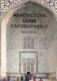 Will Pryce - Arhitectura lumii. Capodoperele. Cu 357 de ilustratii color