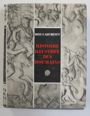HISTOIRE ILLUSTREE DES ROUMAINS par DINU C. GIURESCU , 1981 foto