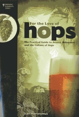 For the Love of Hops: The Practical Guide to Aroma, Bitterness and the Culture of Hops foto
