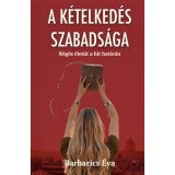 A k&eacute;telked&eacute;s szabads&aacute;ga - R&ouml;g&ouml;s &eacute;let&uacute;t a hit hat&aacute;r&aacute;n - Barbarics &Eacute;va