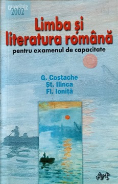LIMBA SI LITERATURA ROMANA PENTRU EXAMENUL DE CAPACITATE-G. COSTACHE, ST. ILINCA, FL. IONITA foto