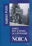 Gabriel Petric - Jarul din zăpada sclipitoare. Revederi cu Noica