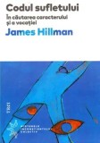 Cumpara ieftin Codul sufletului. In cautarea caracterului si a vocatiei/James Hillman