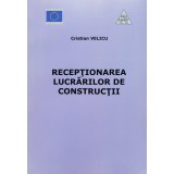 Receptionarea lucrarilor de constructii - 2006 - Cristian Velicu (XX11)
