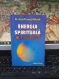 dr. Aurel Popescu-Bălcești, Energia spirituală. Cheia Universului, editura Triumf, 2004, 195