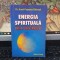 dr. Aurel Popescu-Bălcești, Energia spirituală. Cheia Universului, editura Triumf, 2004, 195