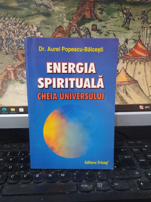 dr. Aurel Popescu-Bălcești, Energia spirituală. Cheia Universului, editura Triumf, 2004, 195
